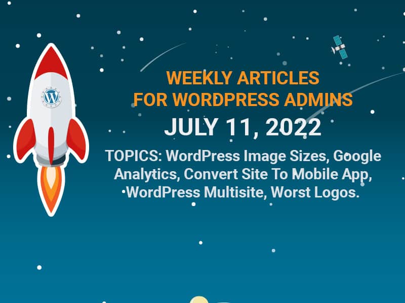 Weekly Articles for WordPress Admins –  Monday 7/11/2022