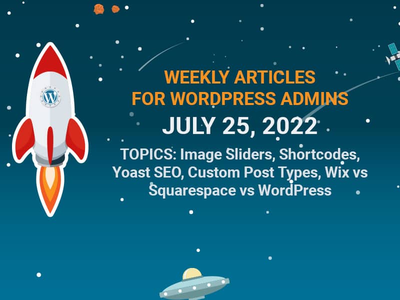 Weekly Articles for WordPress Admins –  Monday 7/25/2022